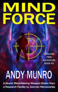 Mind Force by Andy Munro - Kirkland Finn #3 - Fast Paced SAS Action Adventure Thriller Novel. Buy now on Amazon.
