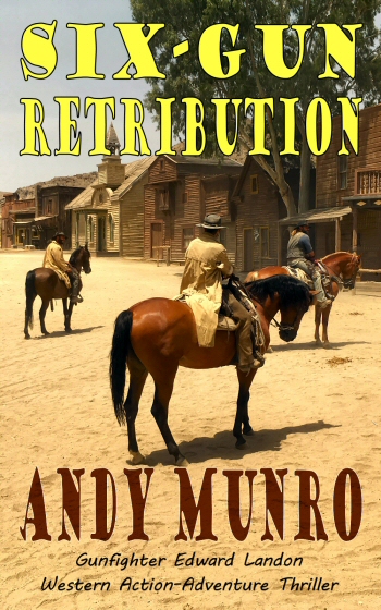 Six-Gun Retribution by Andy Munro - Wild West Cowboy Action Adventure Thriller Novel. Buy now on Amazon.
